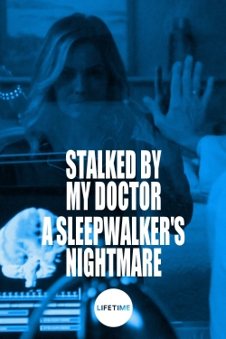 Watch Free Stalked by My Doctor: A Sleepwalker's Nightmare Movies HD Online Soap2Day Site