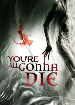 Watch Free You're All Gonna Die Movies HD Online Soap2Day Site