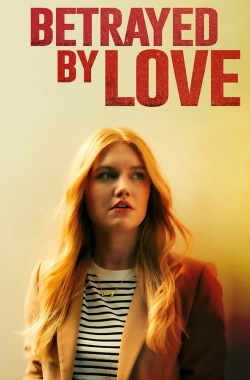 Watch Free Betrayed by Love Movies HD Online Soap2Day Site